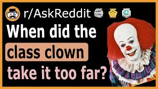 What did the 'class clown' do to take it too far  (r/AskReddit)