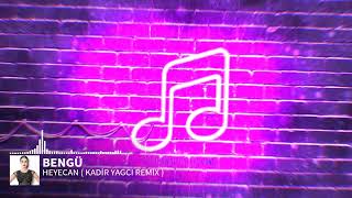 Bengü - Heyecan ( Kadir YAGCI Remix )