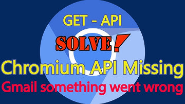 How to get a google api key | Solve google api keys are missing chromium