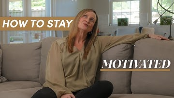 How to Stay Motivated (Even When You Don’t Feel Like It)