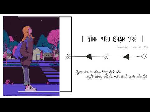 Video Tình yêu chậm trễ | Monsta from ST.319 | Lyrics - youtube