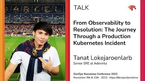 Tanat Lokejaroenlarb - Observability to Resolution: The Journey Through a Production K8s Incident
