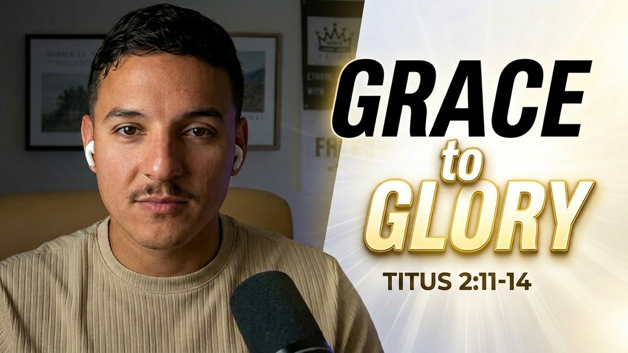 Titus 2:11-14 Explained - From Grace to Glory: Living Sensibly, Righteously, Godly