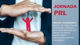 Jornada PRL - Grupos vulnerables: Gestión del riesgo durante el embarazo, lactancia y actividades