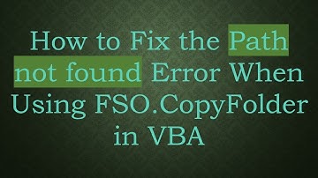 How to Fix the Path not found Error When Using FSO.CopyFolder in VBA