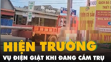 Hiện trường tai nạn điện giật 1 người chết, 2 người bị thương khi cắm trụ