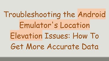 Troubleshooting the Android Emulator