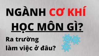 NGÀNH CƠ KHÍ HỌC MÔN GÌ? RA TRƯỜNG LÀM VIỆC Ở ĐÂU? // Khí Công Nghiệp TP. HCM