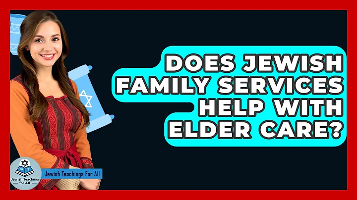 Does Jewish Family Services Help With Elder Care? - Jewish Teachings For All
