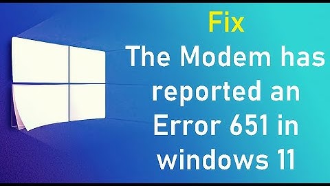 Fix The Modem has reported an Error 651 in windows 11