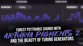 How to make Forest Psytrance Sounds with Arturia Pigments 2 and the BEAUTY of Turing Generators