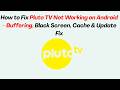 How to Fix Pluto TV Not Working on Android – Buffering, Black Screen, Cache & Update Fix