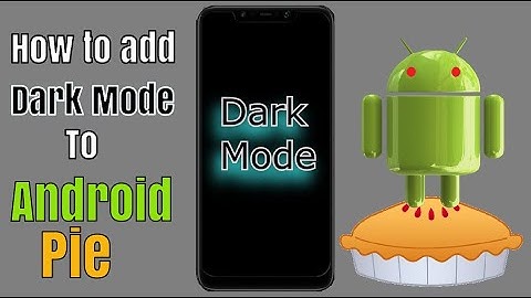 How to get Dark mode on ANY Android 9 Pie phone