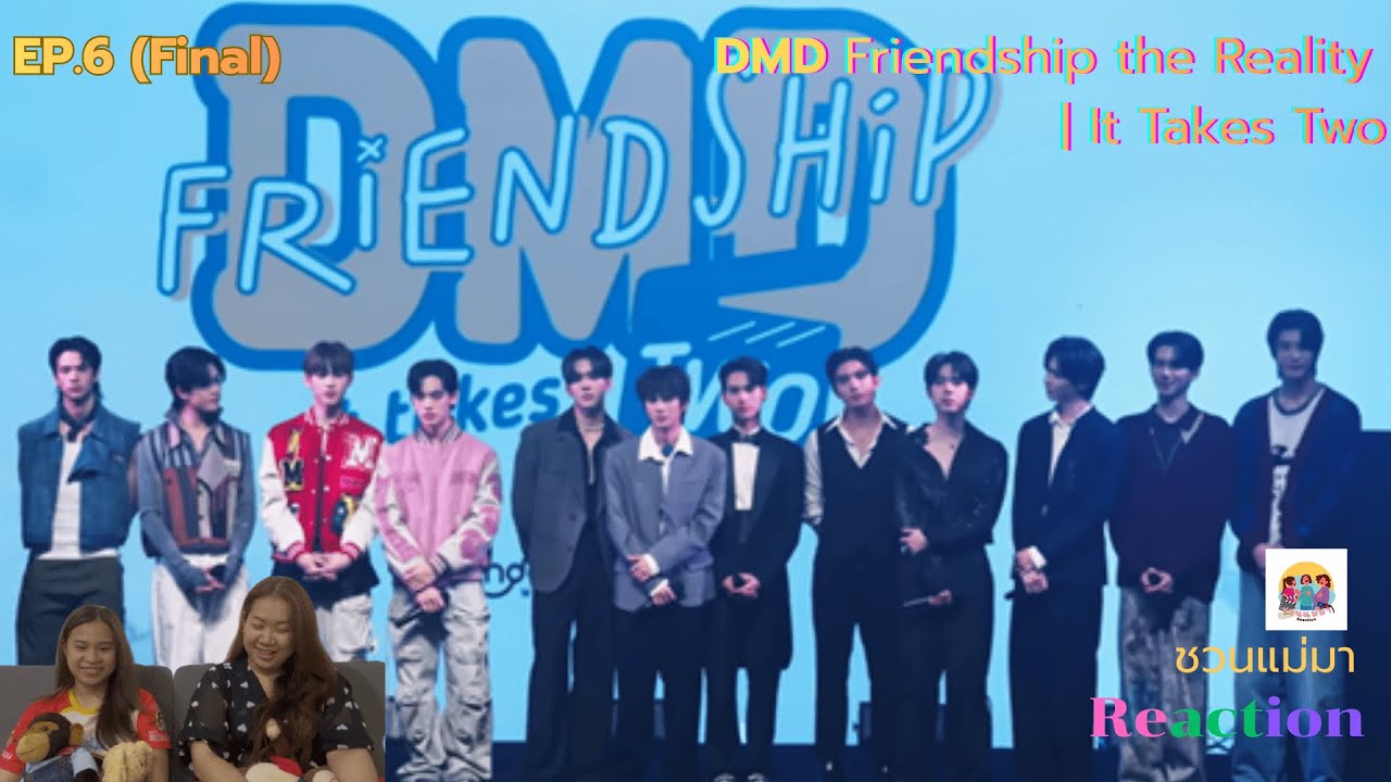 DMD Friendship the Reality  | it takes two Ep.6|| ชวนแม่มา Reaction