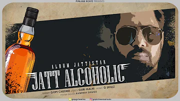 Jatt Alcoholic | Gopi Cheema | G Skillz | Latest Punjabi Song 2019 | New Punjabi Music