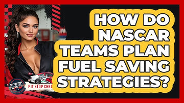 How Do NASCAR Teams Plan Fuel Saving Strategies? - Pit Stop Chronicles