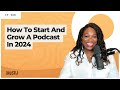 388 how to start and grow a podcast in 2024