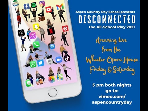 Aspen Country Day School presents: "Disconnected" Live from the Wheeler Opera House (Friday Show)