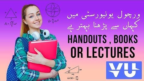 From where i study In Virtual University VU From Handouts Books Reference Books or Lectures