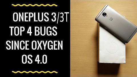 OnePlus 3/3T Top 4 Major Bugs In Oxygen OS 4.0.3 (Existing Since Oxygen OS 4.0)