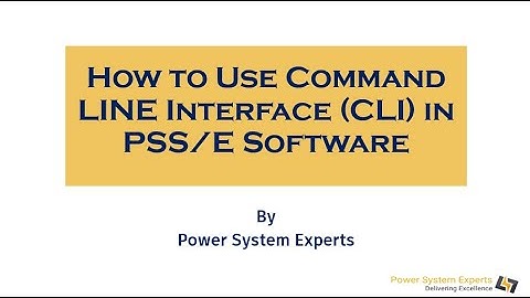 Lecture: 02 How to Use Command Line Interface (CLI) in PSS/E Software