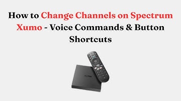 How to Change Channels on Spectrum Xumo - Voice Commands & Button Shortcuts