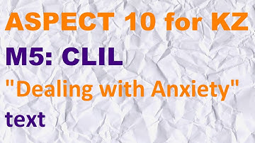 ASPECT 10 for Kaz M5 / CLIL / DEALING with ANXIETY  (text)