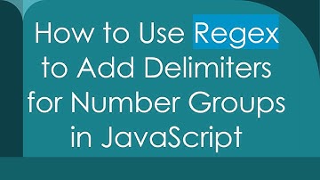 How to Use Regex to Add Delimiters for Number Groups in JavaScript