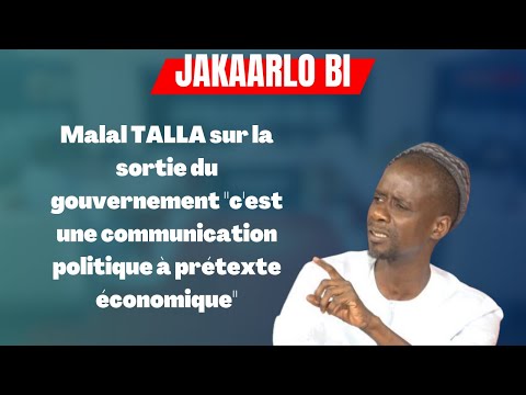 Malal TALLA sur la sortie du gouvernement "c'est une communication politique à prétexte économique"