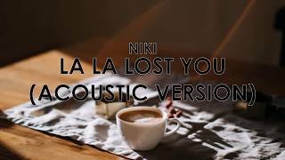 NIKI - La La Lost You Acoustic (Lyrics)