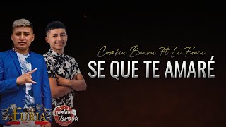 Se Que Te Amare - Cumbia Brava Ft La Furia Perú (Letra Oficial)