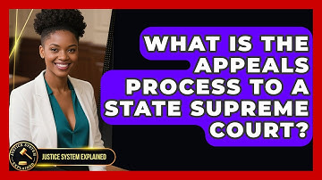 What Is The Appeals Process To A State Supreme Court? - Justice System Explained