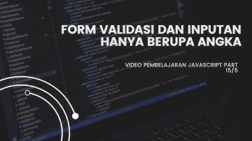 FORM VALIDASI DAN INPUTAN HANYA BERUPA ANGKA - VIDEO PEMBELAJARAN JAVASCRIPT PART 15/5
