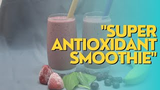 Super Antioxidant Smoothie