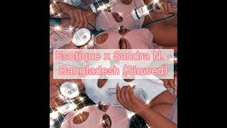 Esotique x Sandra N. - Bangladesh (Slowed)