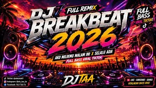 🔥 DJ BREAKBEAT 2026 FULL REMIX | AKU MILIKMU MALAM INI X SELALU ADA | FULL BASS VIRAL TIKTOK | DJTAA