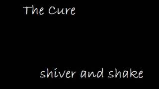 The Cure--Shiver and Shake