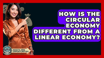 How Is The Circular Economy Different From A Linear Economy? - AssetsandOpportunity.org