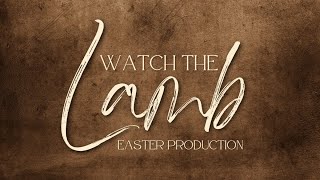 Watch the Lamb Easter Production 2024 - Sunday, March 24, 2024