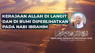 Kerajaan Allah Di Langit Dan Di Bumi Diperlihatkan Pada Nabi Ibrahim  Syekh Akbar M Fathurahman
