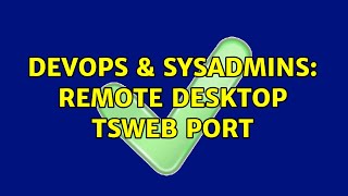 DevOps & SysAdmins: Remote Desktop TSWEB port (2 Solutions!!)