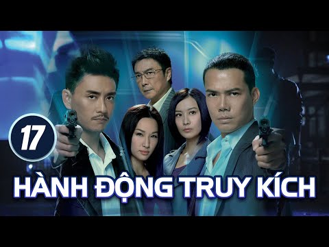 Hành Động Truy Kích tập 17 (tiếng Việt) | Tạ Thiên Hoa, Huỳnh Tông Trạch, Từ Tử San | TVB 2011