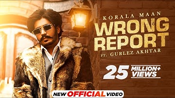 Wrong Report : Korala Maan Ft Gurlez Akhtar | Desi Crew | Latest Punjabi Songs 2022 | New Songs 2022