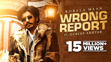 Wrong Report : Korala Maan Ft Gurlez Akhtar | Desi Crew | Latest Punjabi Songs 2022 | New Songs 2022