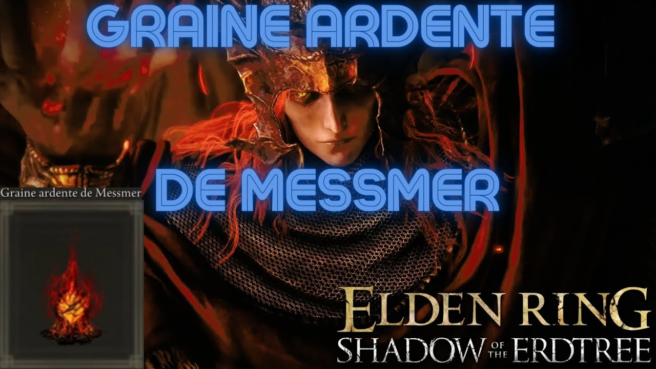 Graine Ardente de Messmer Emplacement pour utiliser cet item Elden Ring DLC