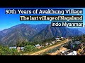 Avakhung Village ||The last village on Indo Myanmar border