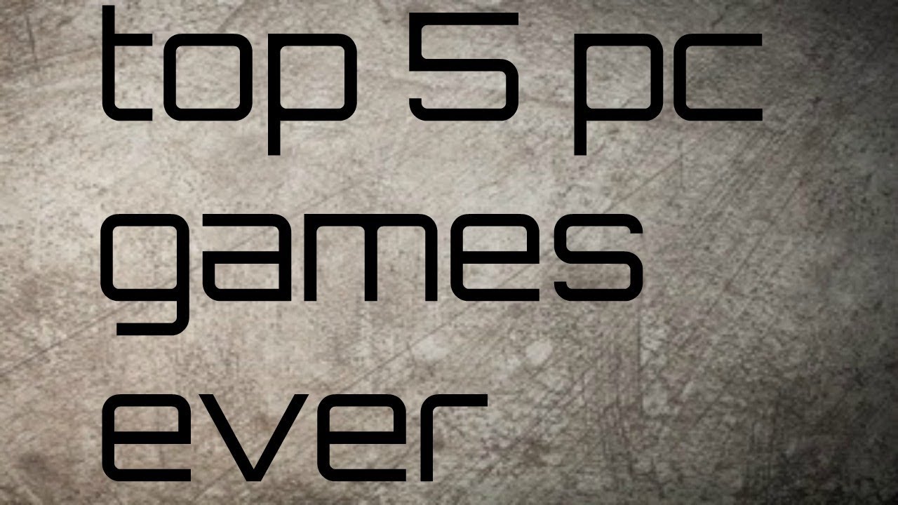 TOP 5 PC GAMES EVER YouTube