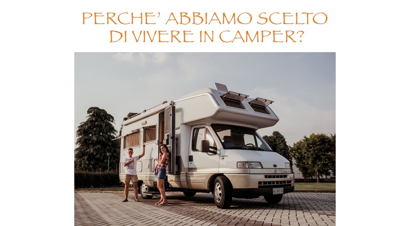 PERCHE' ABBIAMO DECISO DI VIVERE IN CAMPER? - YouTube