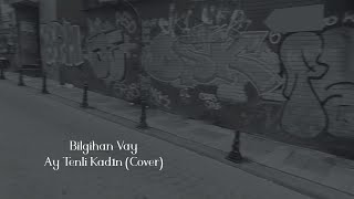 Bilgihan Vay - Ay Tenli Kadın (cover)