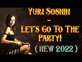 Yuri Sosnin - Let's Go To The Party ! ( NEW 2022 )